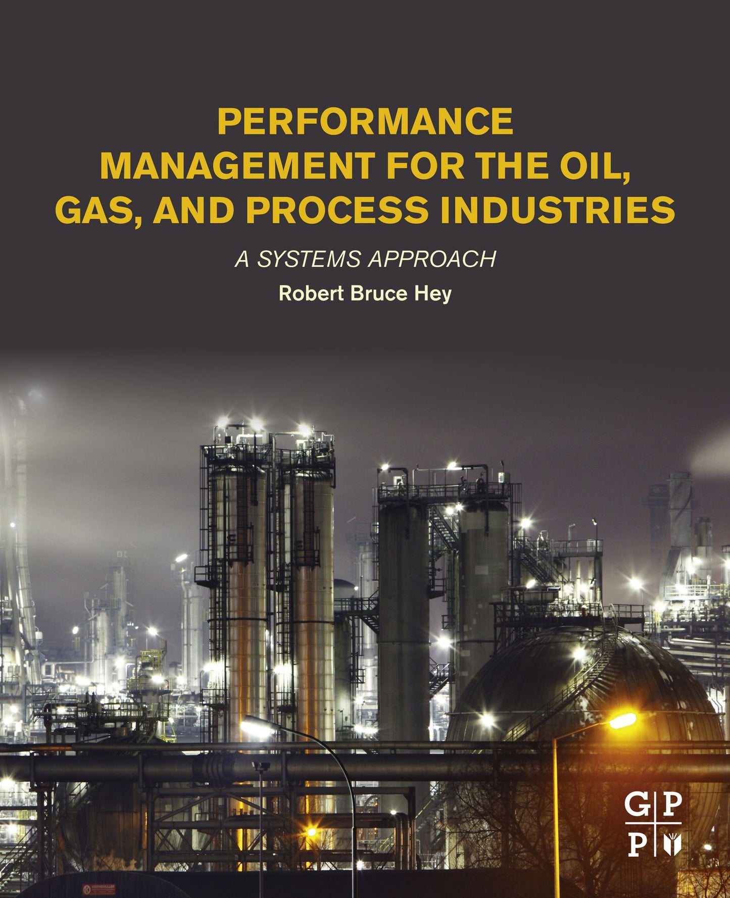 Performance Management for the Oil, Gas, and Process Industries: A Systems Approach