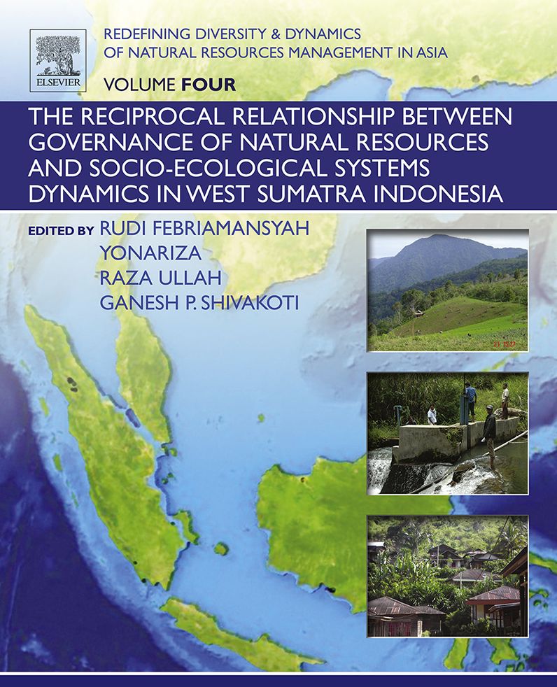 Redefining Diversity and Dynamics of Natural Resources Management in Asia, Volume 4: The Reciprocal Relationship between Governance of Natural Resources and Socio-Ecological Systems Dynamics in West Sumatra Indonesia