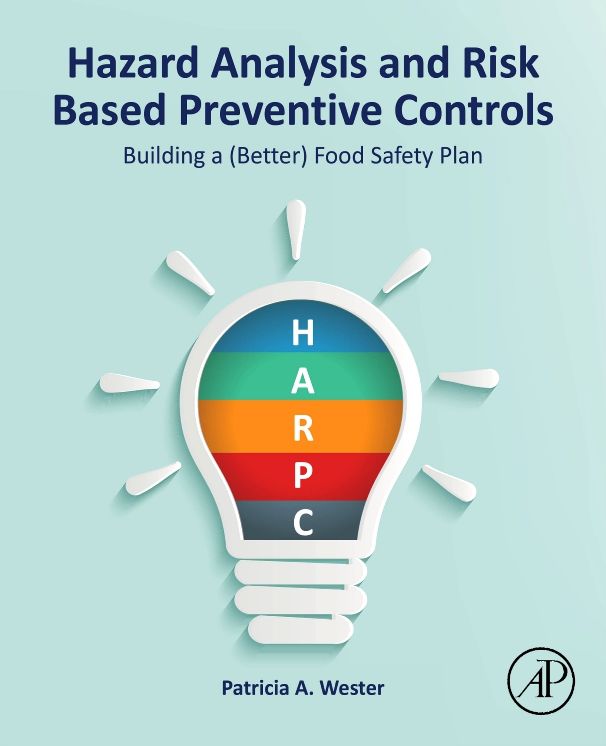 Hazard Analysis and Risk Based Preventive Controls: Building a (Better) Food Safety Plan