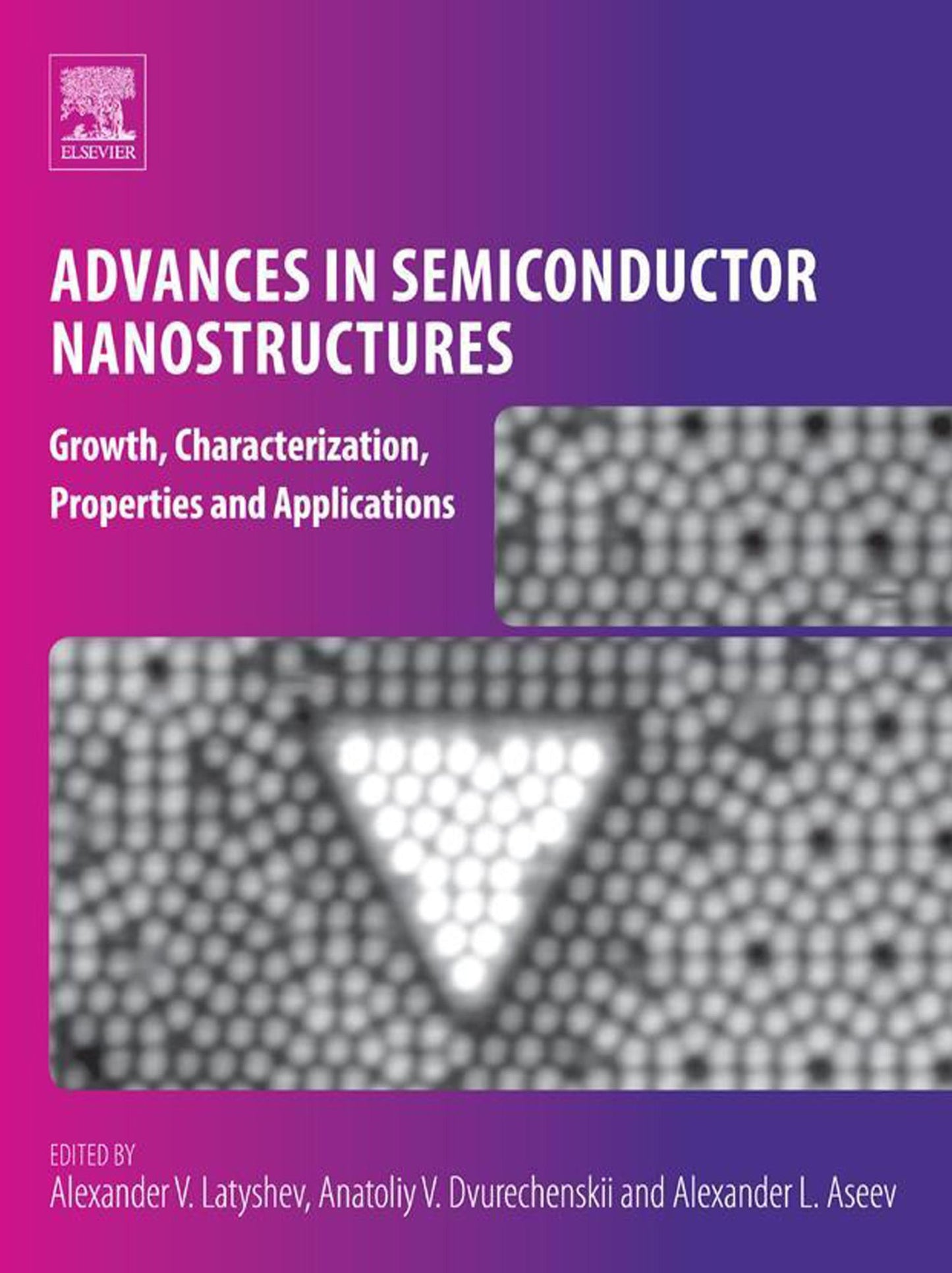 Advances in Semiconductor Nanostructures: Growth, Characterization, Properties and Applications