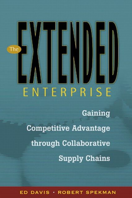 The Extended Enterprise: Gaining Competitive Advantage through Collaborative Supply Chains