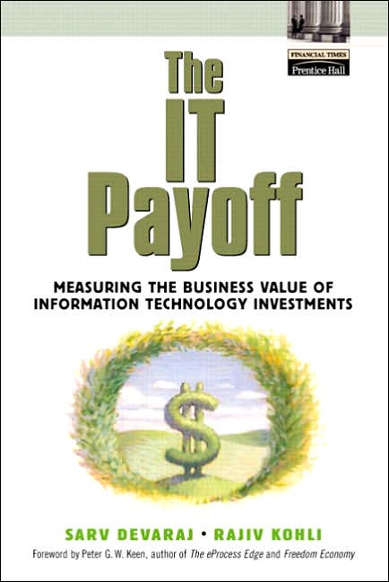The IT Payoff: Measuring the Business Value of Information Technology Investments