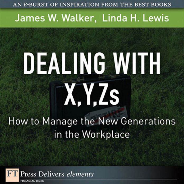Dealing with X, Y, Zs: How to Manage the New Generations in the Workplace