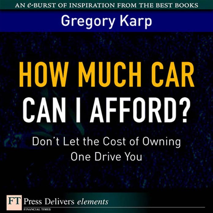 How Much Car Can I Afford?: Don't Let the Cost of Owning One Drive You