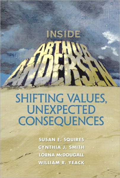 Inside Arthur Andersen: Shifting Values, Unexpected Consequences