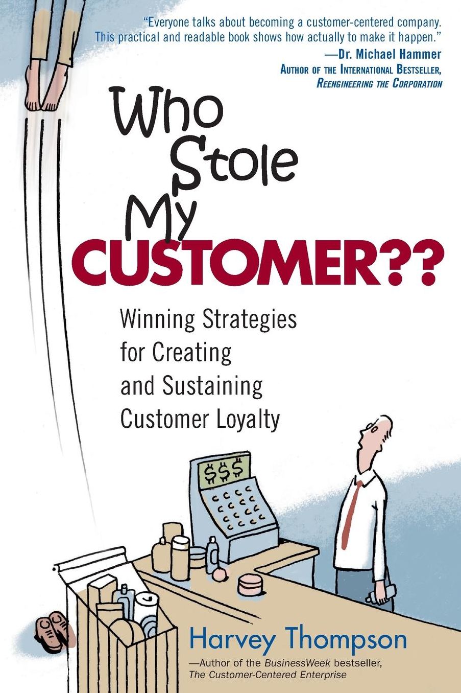 Who Stole My Customer? Winning Strategies for Creating and Sustaining Customer Loyalty