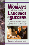 A Woman's Guide to the Language of Success: Communicating with Confidence and Power