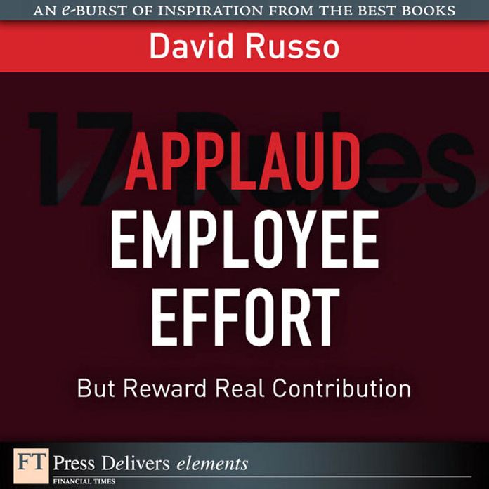 Applaud Employee Effort, But Reward Real Contribution