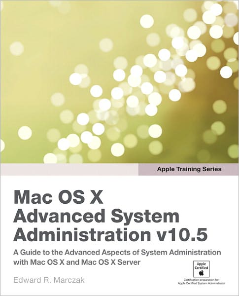 Apple Training Series: Mac OS X Advanced System Administration v10.5