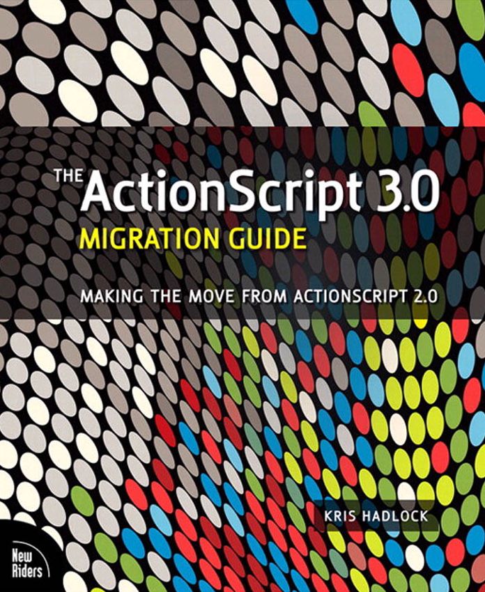 The ActionScript 3.0 Migration Guide: Making the Move from ActionScript 2.0