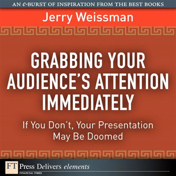 Grabbing Your Audience's Attention Immediately: If You Don't, Your Presentation May Be Doomed