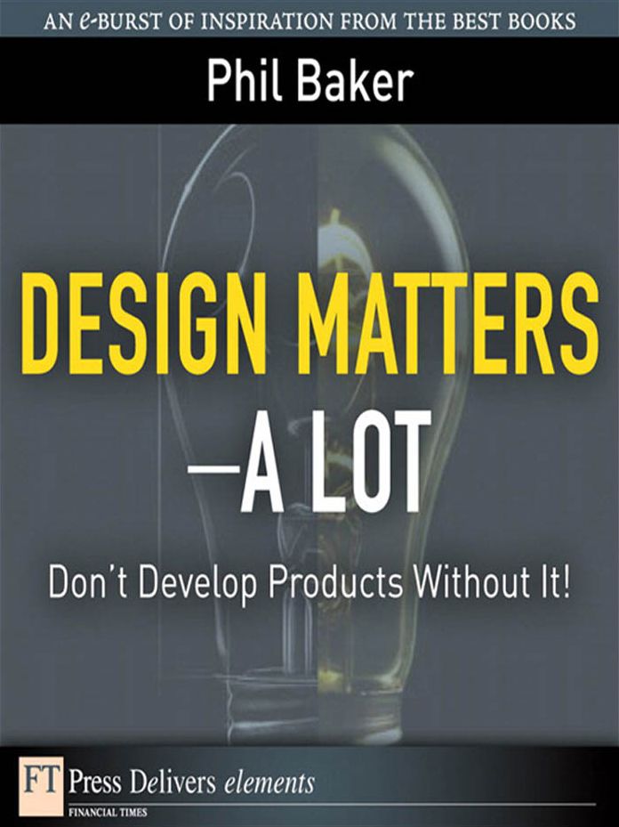 Design Matters--A Lot: Don't Develop Products Without It!