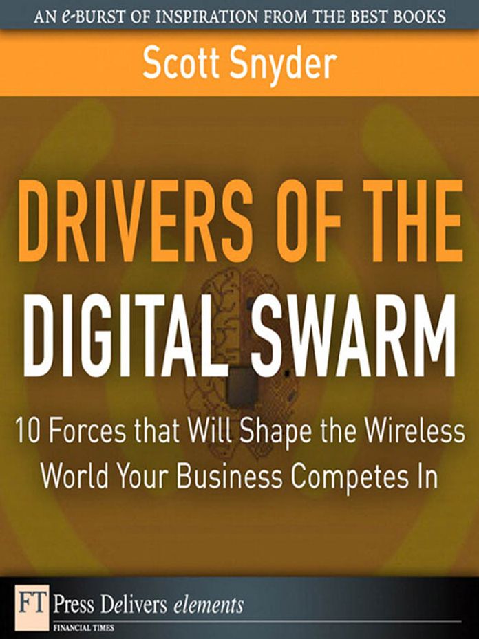 Drivers of the Digital Swarm: 10 Forces that Will Shape the Wireless World Your Business Competes In