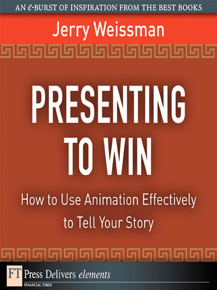 Presenting to Win: How to Use Animation Effectively to Tell Your Story