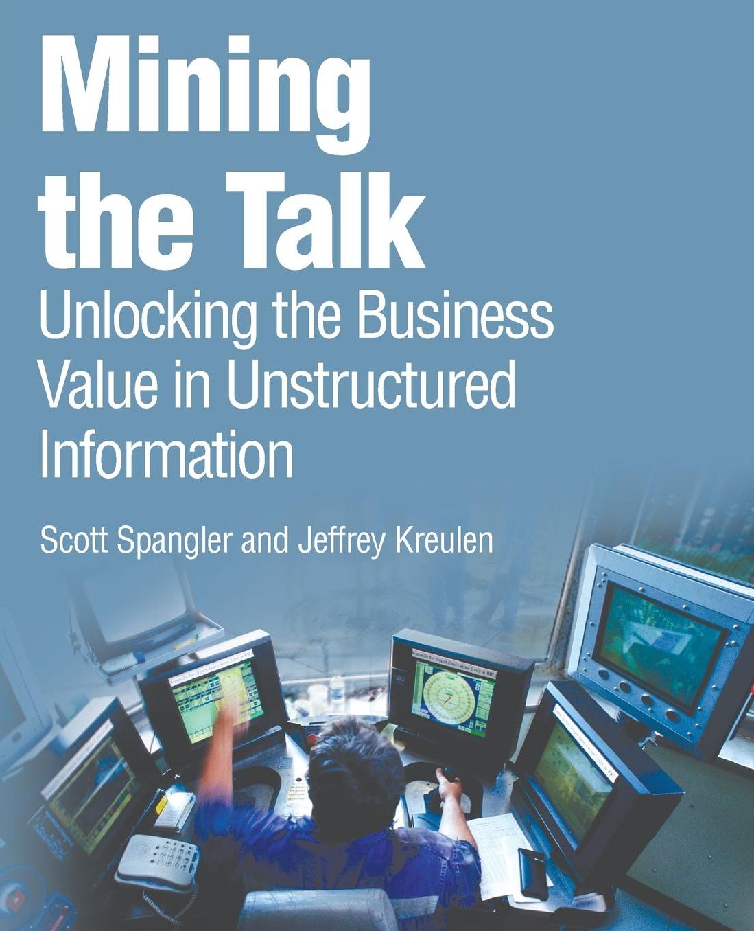 Mining the Talk: Unlocking the Business Value in Unstructured Information