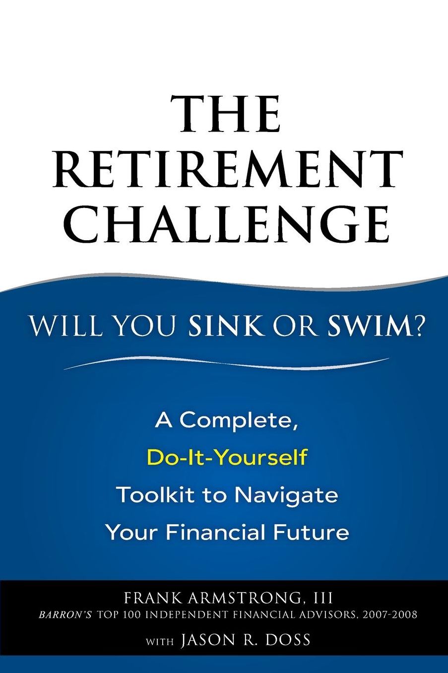 The Retirement Challenge--Sink or Swim: A Complete, Do-It-Yourself Toolkit to Navigate Your Financial Future