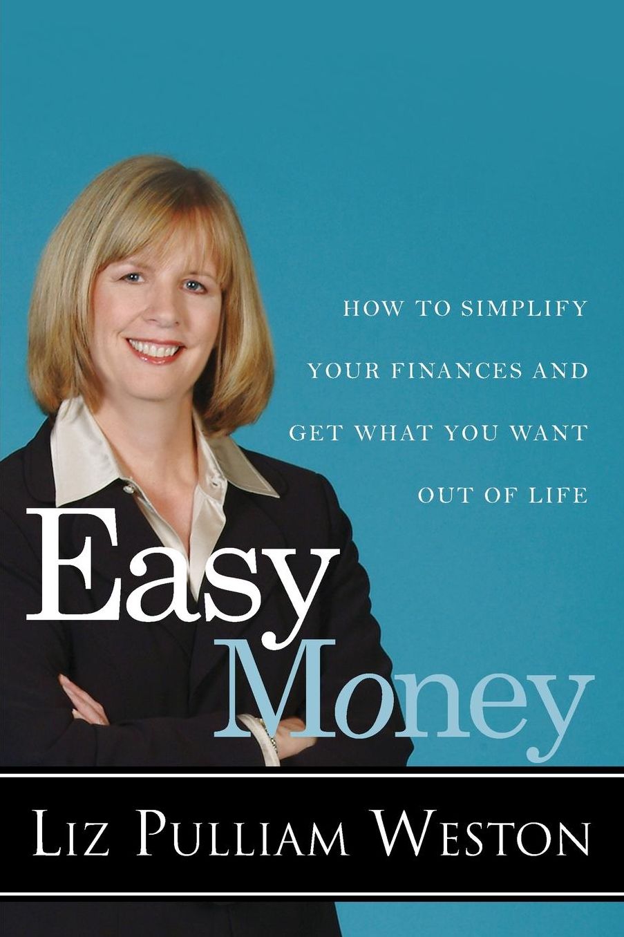 Easy Money: How to Simplify Your Finances and Get What You Want Out of Life