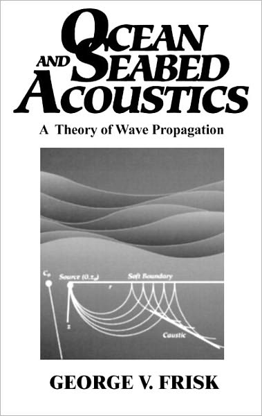 Ocean and Seabed Acoustics: A Theory of Wave Propagation