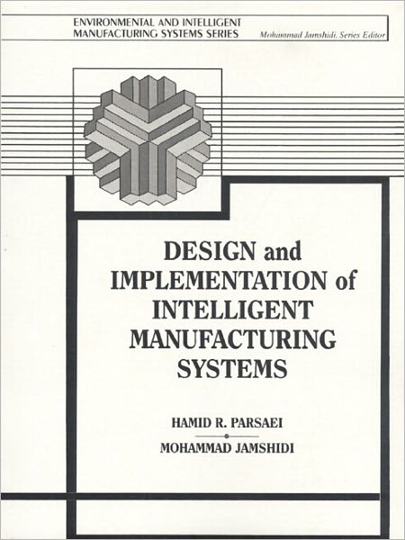 Design and Implementation of Intelligent Manufacturing Systems: From Expert Systems, Neural Networks, to Fuzzy Logic