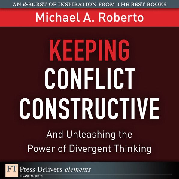 Keeping Conflict Constructive: And Unleashing the Power of Divergent Thinking