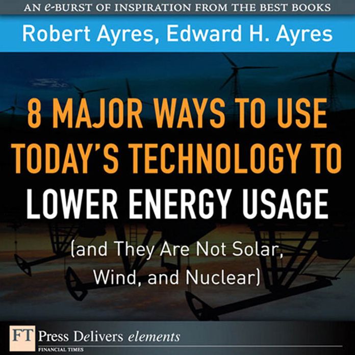8 Major Ways to Use Today? Technology to Lower Energy Usage (and They Are Not Solar, Wind, and Nuclear)