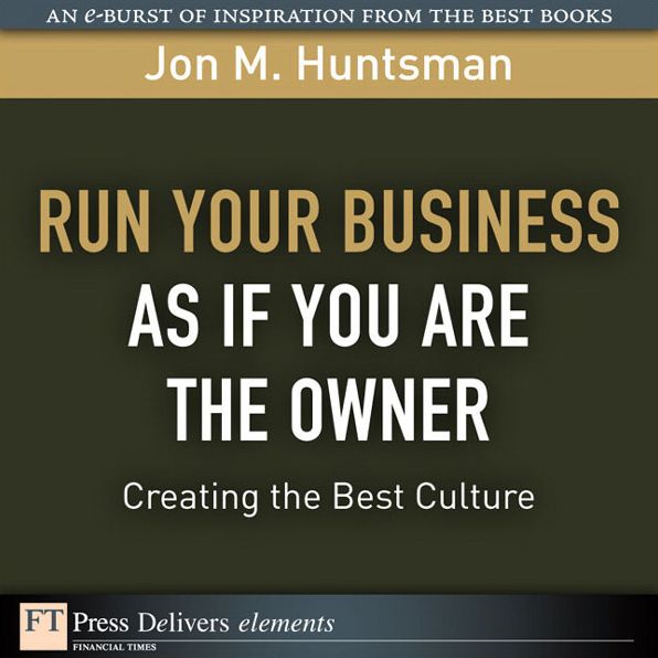 Run Your Business as if You Are the Owner: Creating the Best Culture