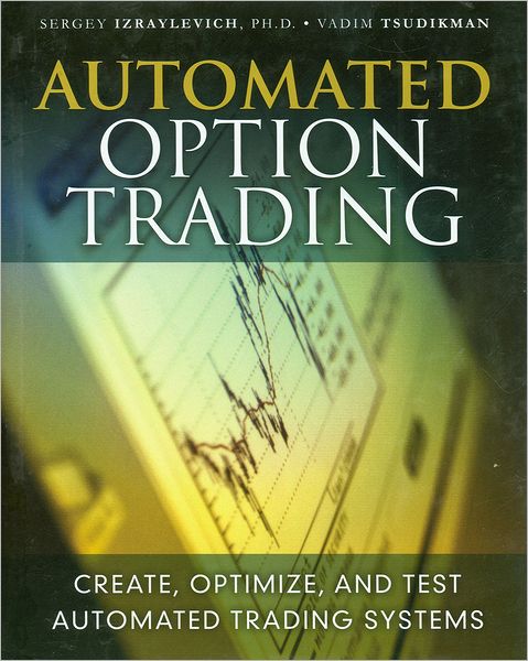 Automated Option Trading: Create, Optimize, and Test Automated Trading Systems