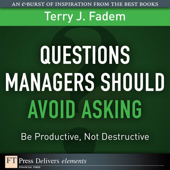 Questions Managers Should Avoid Asking: Be Productive, Not Destructive