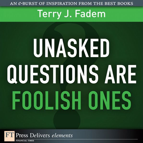 Unasked Questions Are Foolish Ones