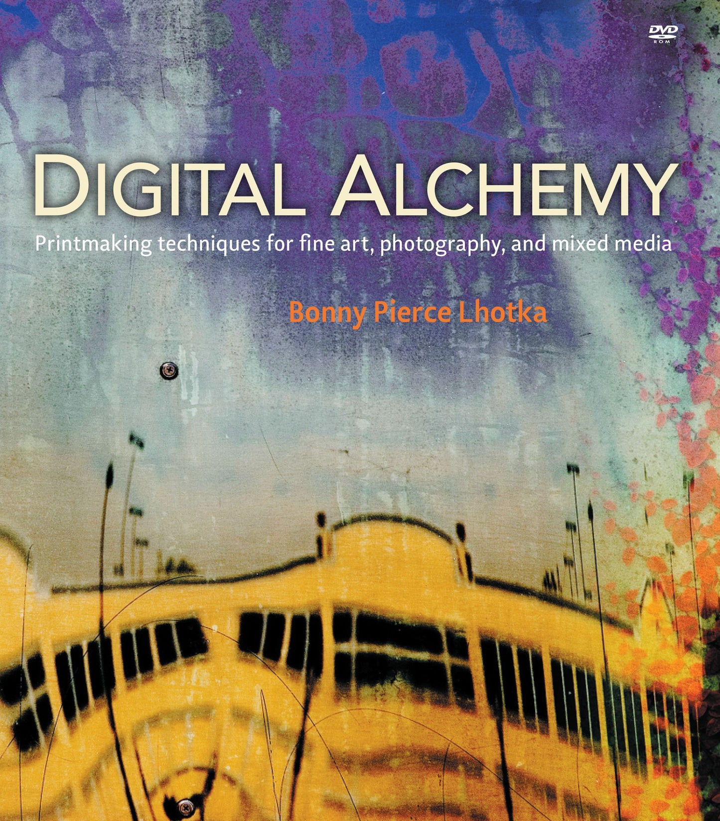 Digital Alchemy: Printmaking techniques for fine art, photography, and mixed media