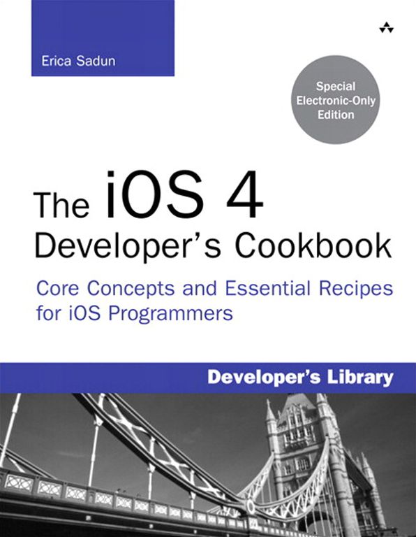 The iOS 4 Developer's Cookbook: Core Concepts and Essential Recipes for iOS Programmers