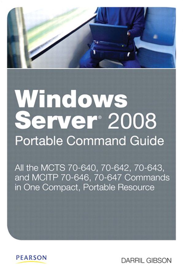 Windows Server 2008 Portable Command Guide: MCTS 70-640, 70-642, 70-643, and MCITP 70-646, 70-647, Portable Documents