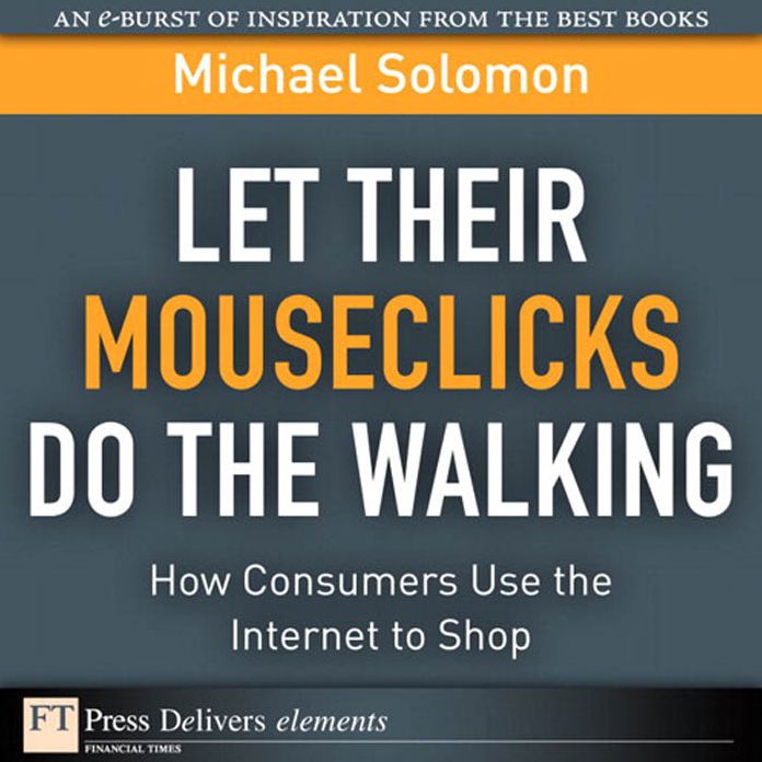 Let Their Mouseclicks Do the Walking: How Consumers Use the Internet to Shop