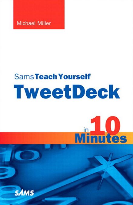Sams Teach Yourself TweetDeck in 10 Minutes