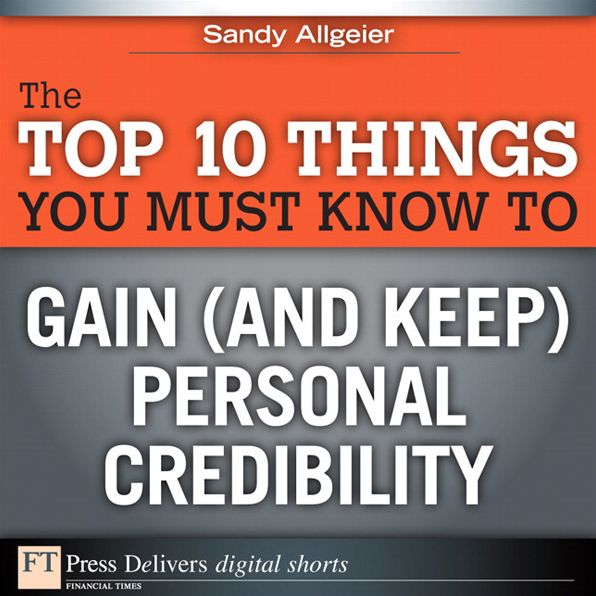 The Top 10 Things You Must Know to Gain (and Keep) Personal Credibility