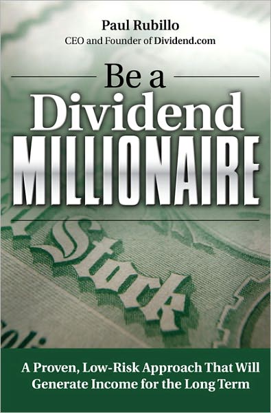 Be a Dividend Millionaire: A Proven, Low-Risk Approach That Will Generate Income for the Long Term