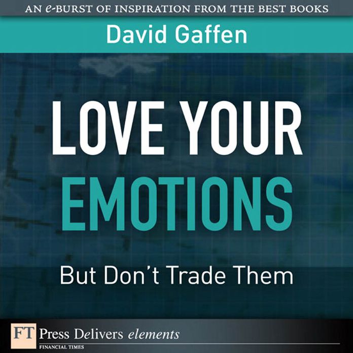 Love Your Emotions--But Don't Trade Them