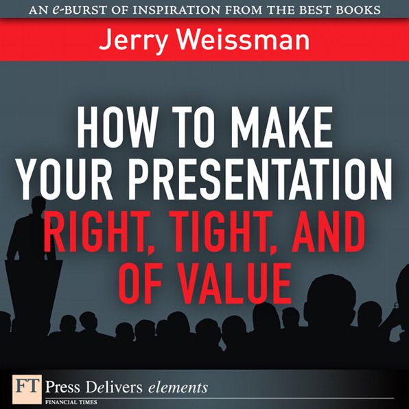 How to Make Your Presentation Right, Tight, and of Value