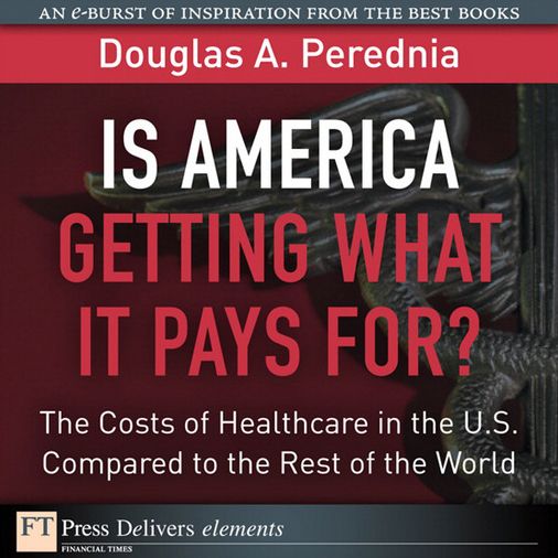 Is America Getting What it Pays For? The Costs of Healthcare in the U.S. Compared to the Rest of the World