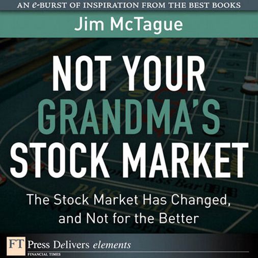 Not Your Grandma's Stock Market: The Stock Market Has Changed, and Not for the Better