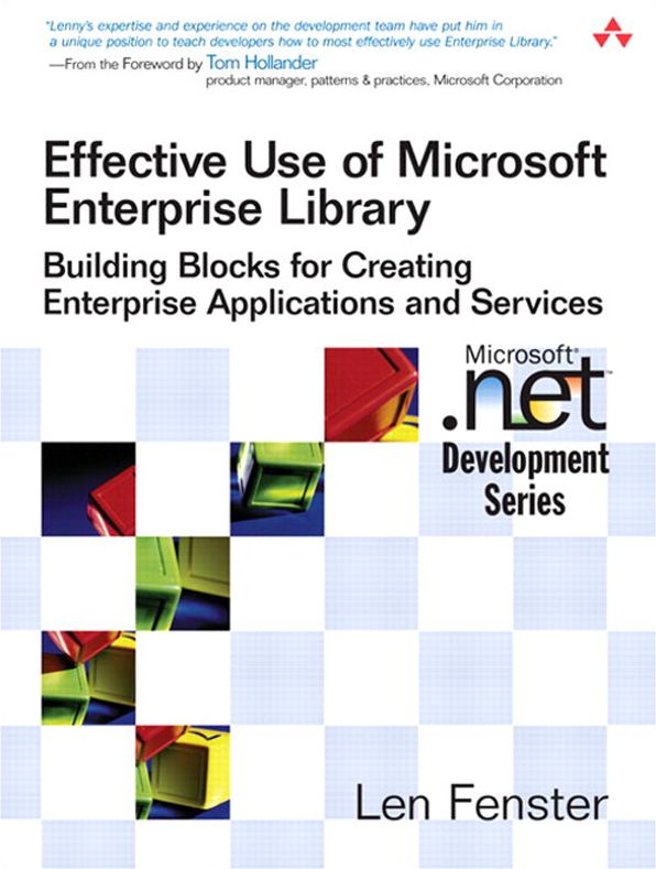 Effective Use of Microsoft Enterprise Library: Building Blocks for Creating Enterprise Applications and Services