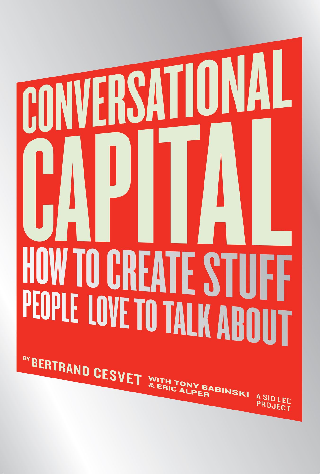 Conversational Capital: How to Create Stuff People Love to Talk About