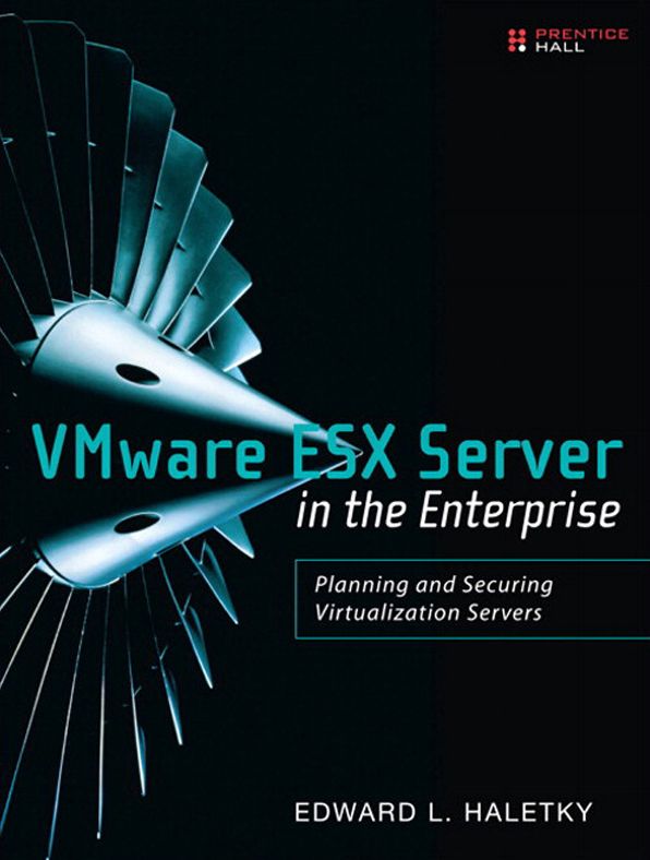 VMware ESX Server in the Enterprise: Planning and Securing Virtualization Servers