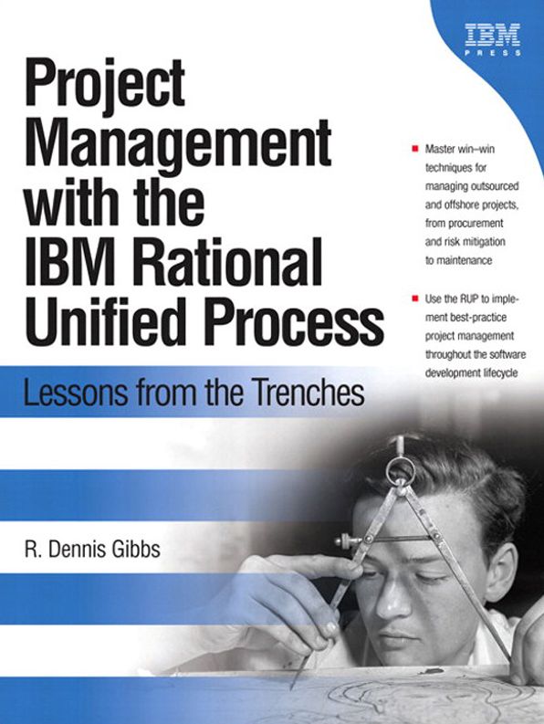 Project Management with the IBM Rational Unified Process: Lessons From The Trenches