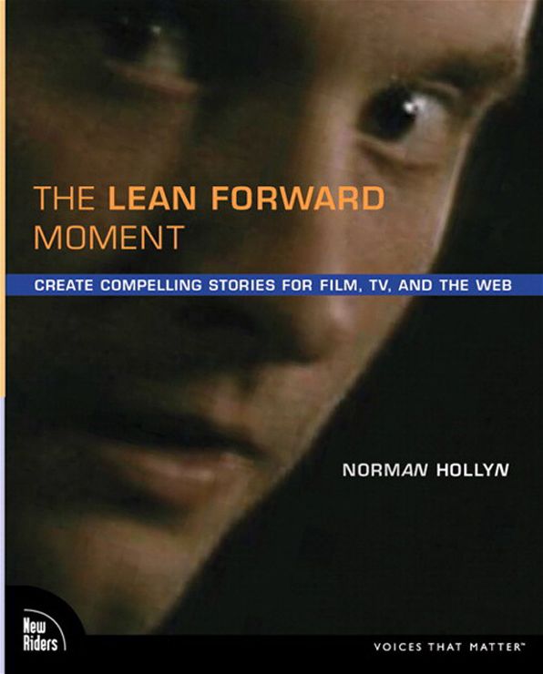 The Lean Forward Moment: Create Compelling Stories for Film, TV, and the Web