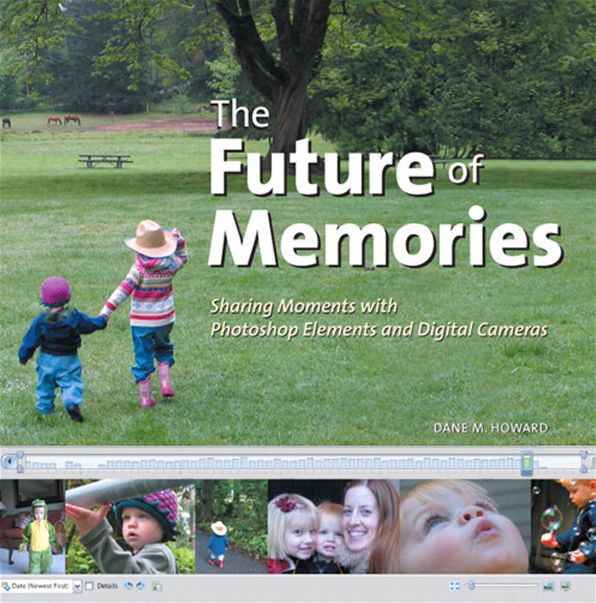Future of Memories: The Sharing Moments with Photoshop Elements and Digital Cameras