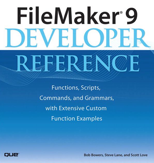 FileMaker 9 Developer Reference: Functions, Scripts, Commands, and Grammars, with Extensive Custom Function Examples (Adobe Reader)