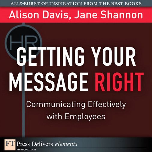 Getting Your Message Right: Communicating Effectively with Employees