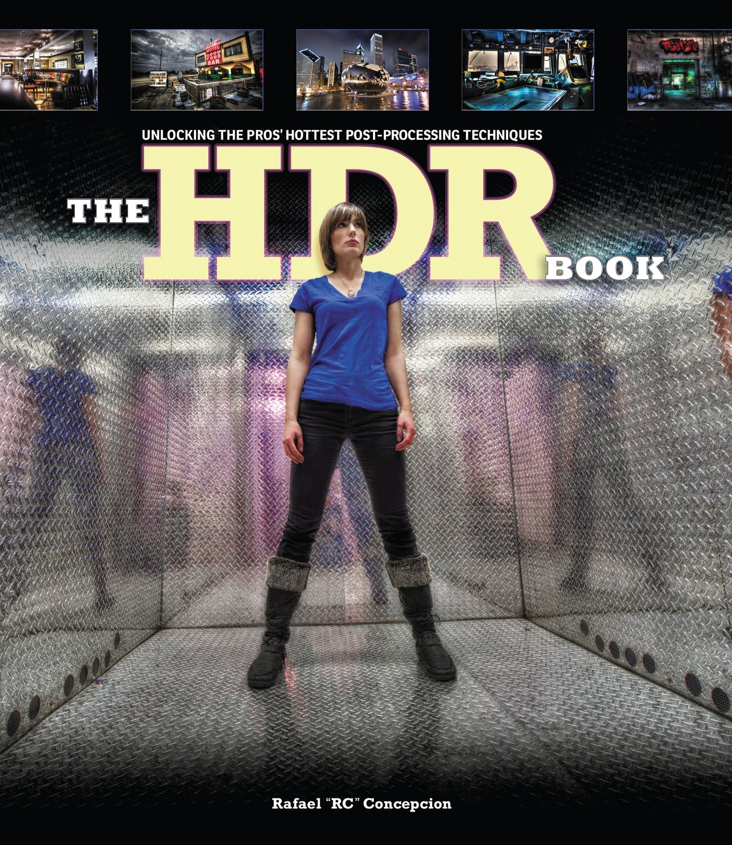 HDR Book, The: Unlocking the Pros' Hottest Post-Processing Techniques