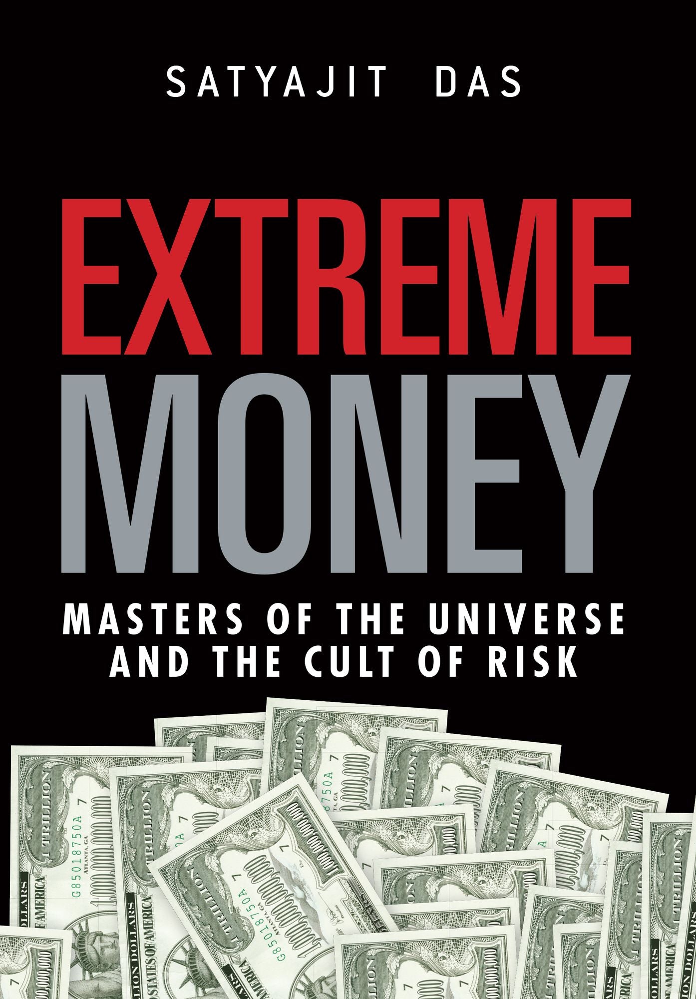 Extreme Money: Masters of the Universe and the Cult of Risk